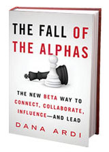 THE FALL OF THE ALPHAS - The New Beta Way to Connect, Collaborate, Influence – And Lead